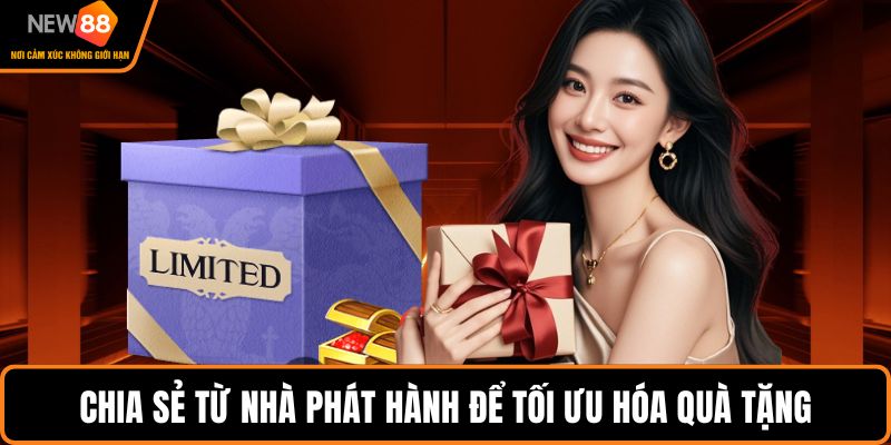 Chia sẻ từ nhà phát hành để tối ưu hóa quà tặng